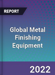 Global Metal Finishing Equipment Market
