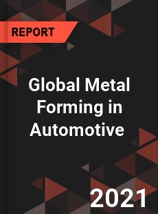 Global Metal Forming in Automotive Market