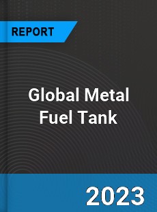 Global Metal Fuel Tank Market