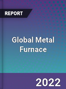 Global Metal Furnace Market