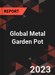 Global Metal Garden Pot Industry