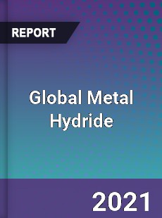 Global Metal Hydride Market
