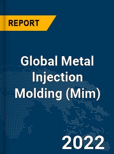 Global Metal Injection Molding Market