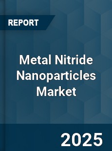 Global Metal Nitride Nanoparticles Market