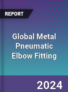 Global Metal Pneumatic Elbow Fitting Industry