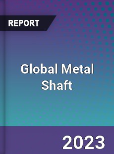 Global Metal Shaft Industry