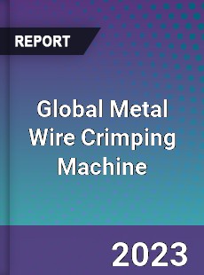 Global Metal Wire Crimping Machine Industry