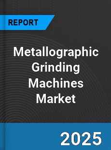 Global Metallographic Grinding Machines Market
