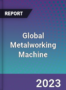 Global Metalworking Machine Market
