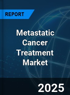 Metastatic Cancer Treatment Market