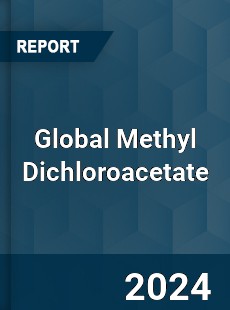 Global Methyl Dichloroacetate Market