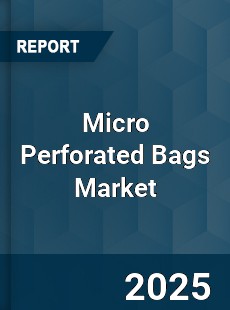 Global Micro Perforated Bags Market