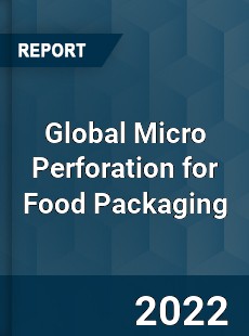 Global Micro Perforation for Food Packaging Market