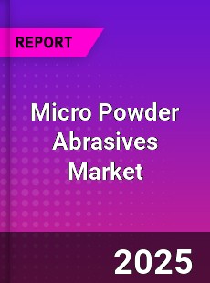 Global Micro Powder Abrasives Market