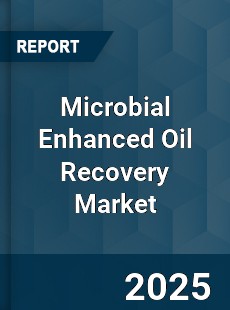 Global Microbial Enhanced Oil Recovery Market