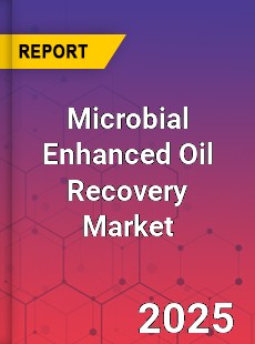 Global Microbial Enhanced Oil Recovery Market