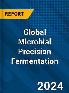 Global Microbial Precision Fermentation Industry