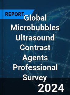 Global Microbubbles Ultrasound Contrast Agents Professional Survey Report