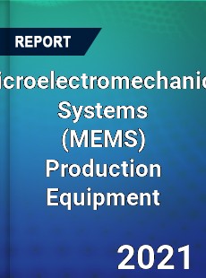 Global Microelectromechanical Systems Production Equipment Professional Survey Report