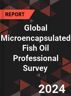 Global Microencapsulated Fish Oil Professional Survey Report