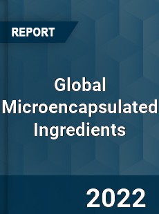 Global Microencapsulated Ingredients Market