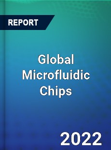 Global Microfluidic Chips Market