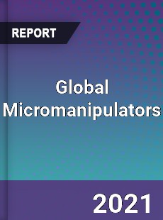 Global Micromanipulators Market