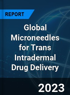 Global Microneedles for Trans Intradermal Drug Delivery Market