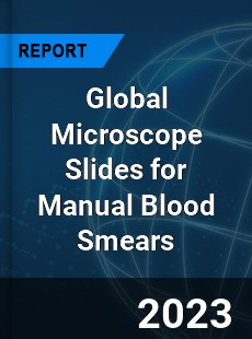 Global Microscope Slides for Manual Blood Smears Industry