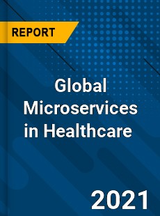 Microservices in Healthcare Market