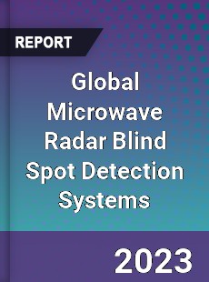 Global Microwave Radar Blind Spot Detection Systems Industry