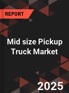 Mid size Pickup Truck Market