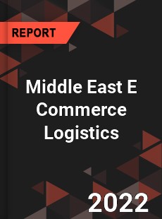 Global Middle East E Commerce Logistics Market
