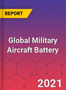 Global Military Aircraft Battery Market