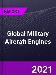 Global Military Aircraft Engines Market