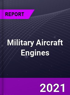 Global Military Aircraft Engines Market