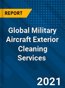 Global Military Aircraft Exterior Cleaning Services Market