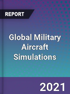 Military Aircraft Simulations Market