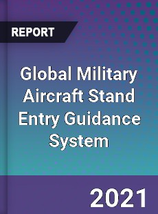 Global Military Aircraft Stand Entry Guidance System Market