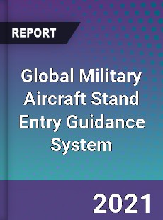 Global Military Aircraft Stand Entry Guidance System Market