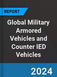 Global Military Armored Vehicles and Counter IED Vehicles Market