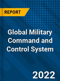 Global Military Command and Control System Market