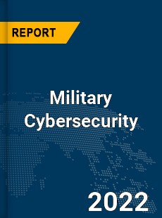 Global Military Cybersecurity Market