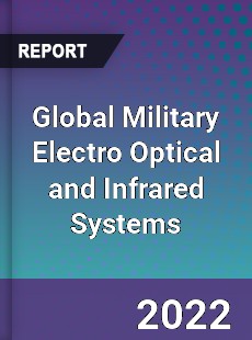 Global Military Electro Optical and Infrared Systems Market