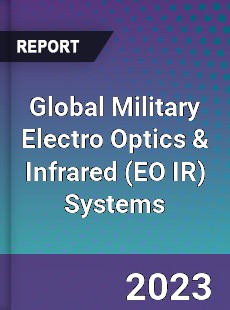 Global Military Electro Optics amp Infrared Systems Industry