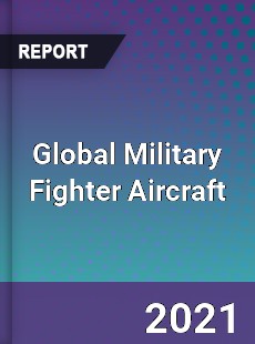 Global Military Fighter Aircraft Market