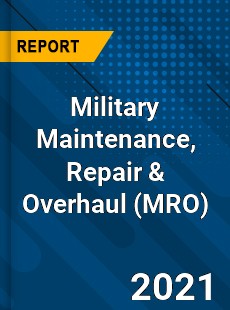 Military Maintenance Repair & Overhaul Market
