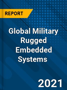 Global Military Rugged Embedded Systems Market