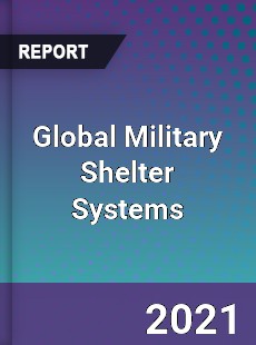 Global Military Shelter Systems Market