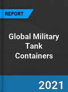 Global Military Tank Containers Market